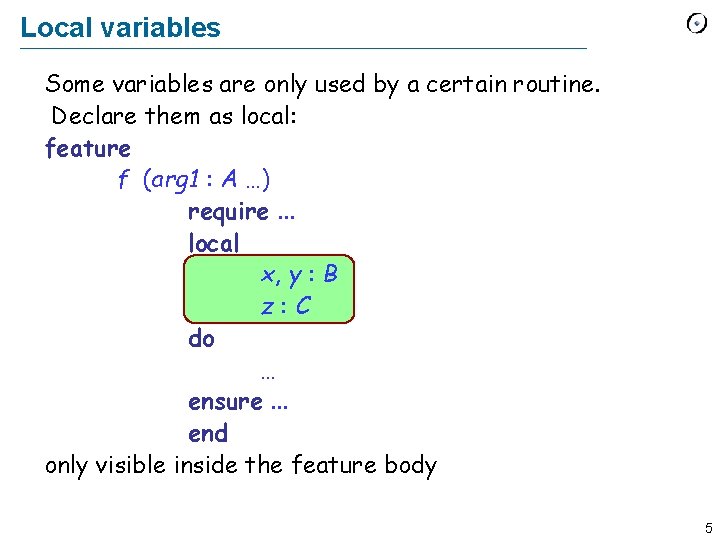 Local variables Some variables are only used by a certain routine. Declare them as