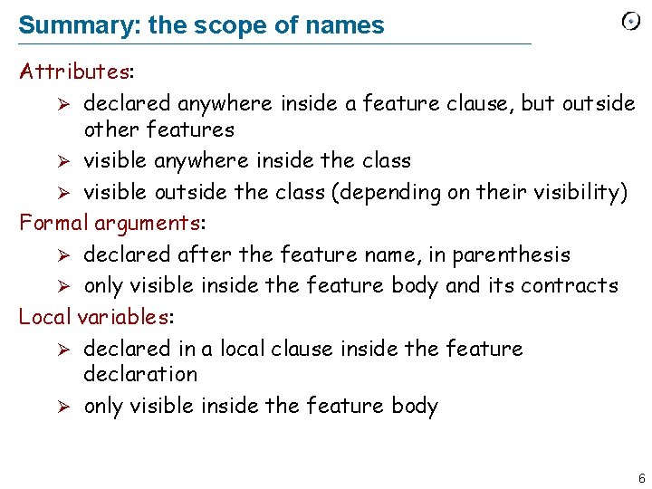 Summary: the scope of names Attributes: Ø declared anywhere inside a feature clause, but