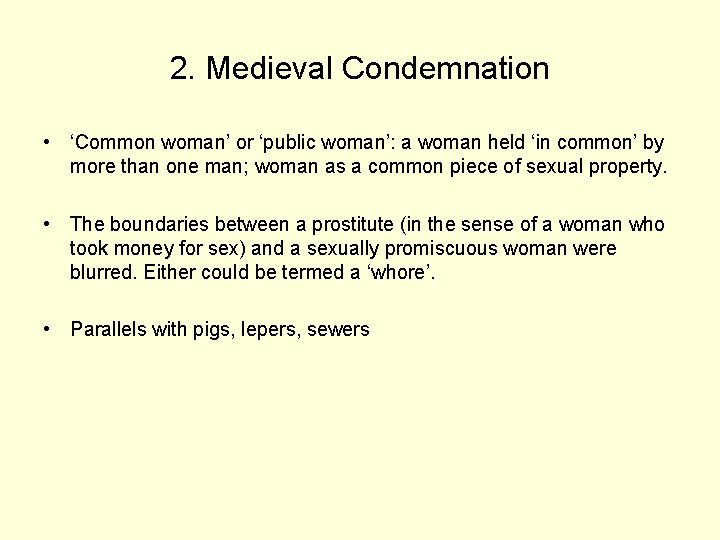 2. Medieval Condemnation • ‘Common woman’ or ‘public woman’: a woman held ‘in common’