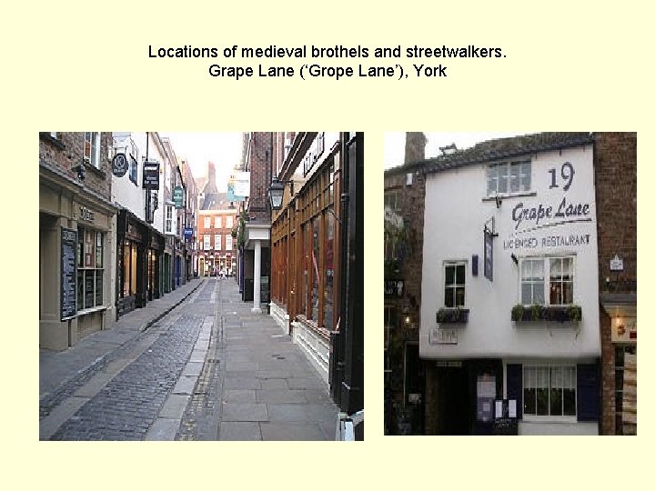 Locations of medieval brothels and streetwalkers. Grape Lane (‘Grope Lane’), York 