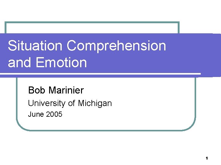 Situation Comprehension and Emotion Bob Marinier University of Michigan June 2005 1 