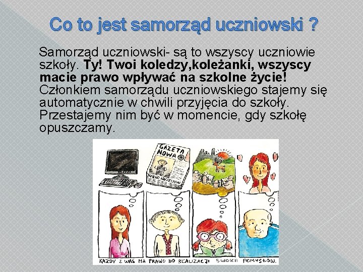 Co to jest samorząd uczniowski ? Samorząd uczniowski- są to wszyscy uczniowie szkoły. Ty!