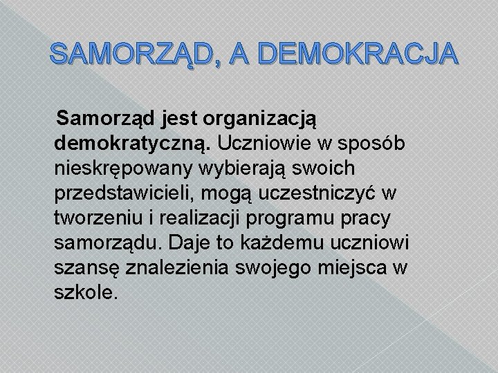 SAMORZĄD, A DEMOKRACJA Samorząd jest organizacją demokratyczną. Uczniowie w sposób nieskrępowany wybierają swoich przedstawicieli,
