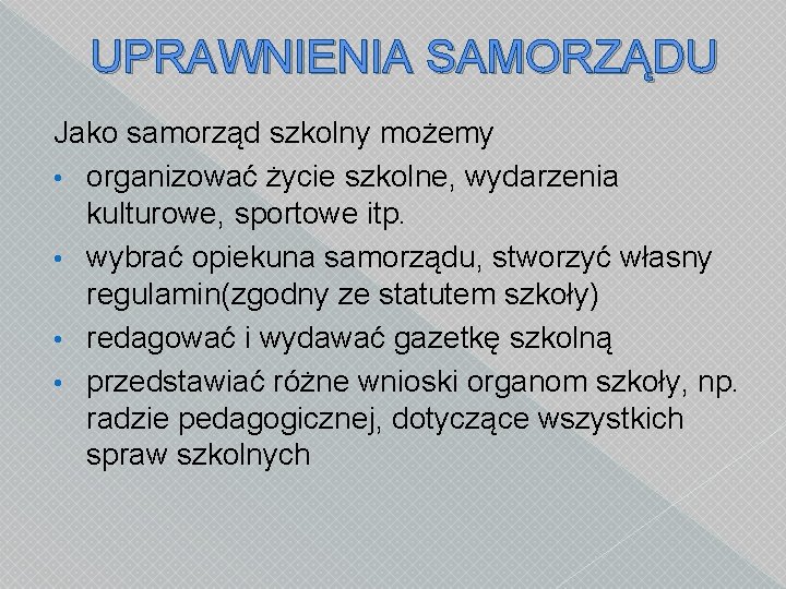 UPRAWNIENIA SAMORZĄDU Jako samorząd szkolny możemy • organizować życie szkolne, wydarzenia kulturowe, sportowe itp.
