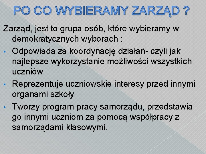 PO CO WYBIERAMY ZARZĄD ? Zarząd, jest to grupa osób, które wybieramy w demokratycznych