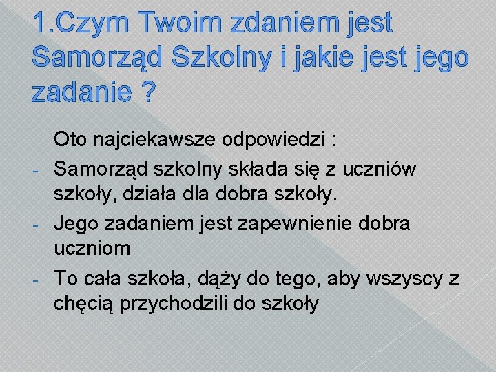 1. Czym Twoim zdaniem jest Samorząd Szkolny i jakie jest jego zadanie ? Oto