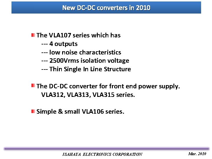 New DC-DC converters in 2010 The VLA 107 series which has --- 4 outputs