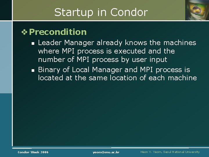 Startup in Condor v Precondition n n Leader Manager already knows the machines where