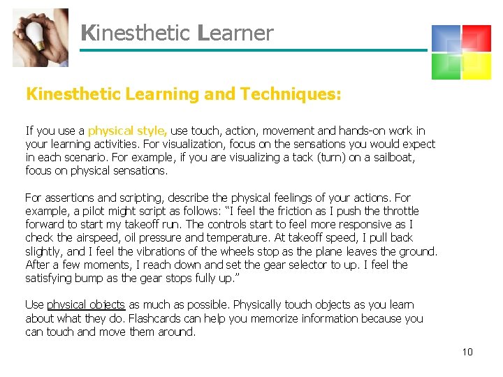 Kinesthetic Learner Kinesthetic Learning and Techniques: If you use a physical style, use touch,