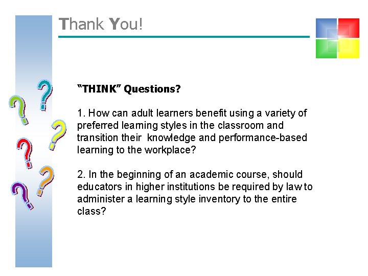 Thank You! “THINK” Questions? 1. How can adult learners benefit using a variety of