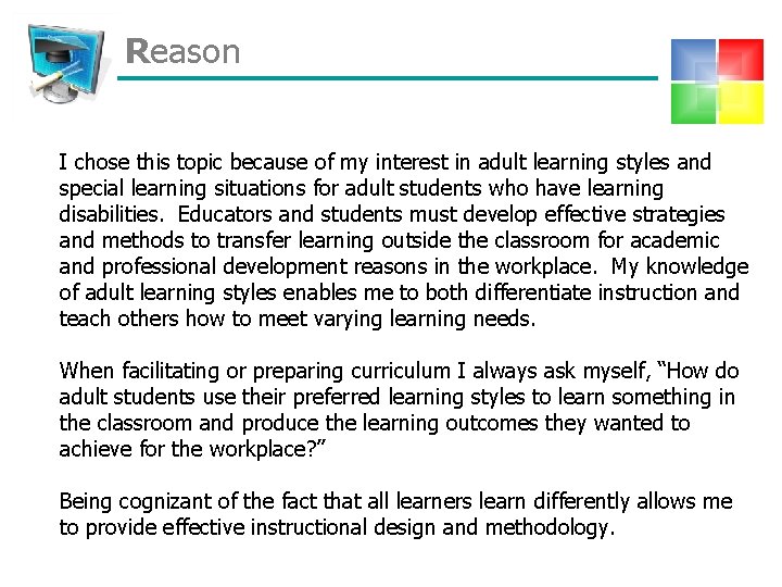 Reason I chose this topic because of my interest in adult learning styles and