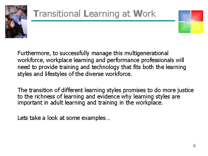 Transitional Learning at Work Furthermore, to successfully manage this multigenerational workforce, workplace learning and