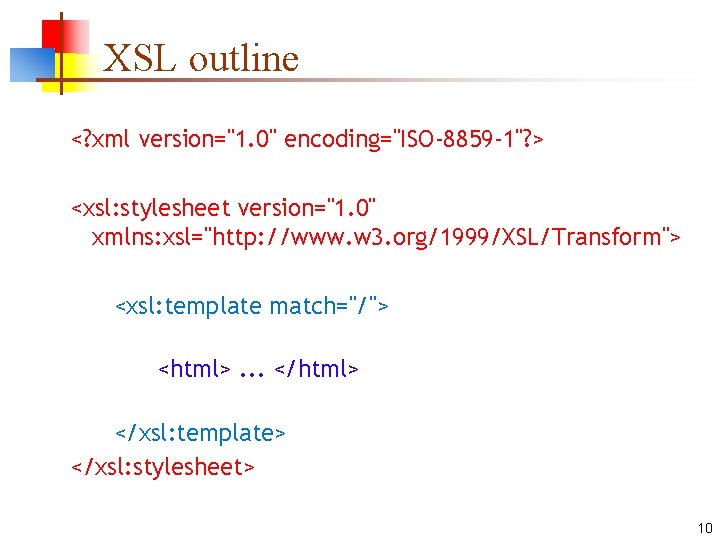 XSL outline <? xml version="1. 0" encoding="ISO-8859 -1"? > <xsl: stylesheet version="1. 0" xmlns: