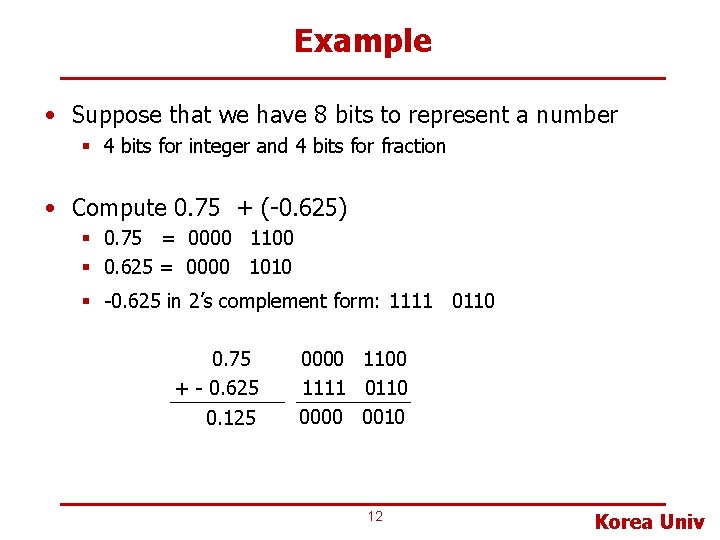 Example • Suppose that we have 8 bits to represent a number § 4