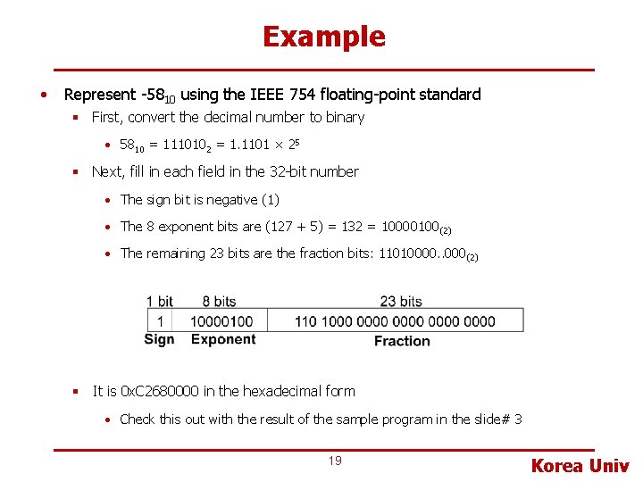 Example • Represent -5810 using the IEEE 754 floating-point standard § First, convert the