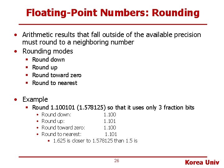 Floating-Point Numbers: Rounding • Arithmetic results that fall outside of the available precision must