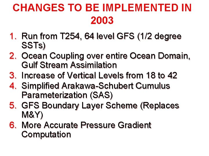 CHANGES TO BE IMPLEMENTED IN 2003 1. Run from T 254, 64 level GFS