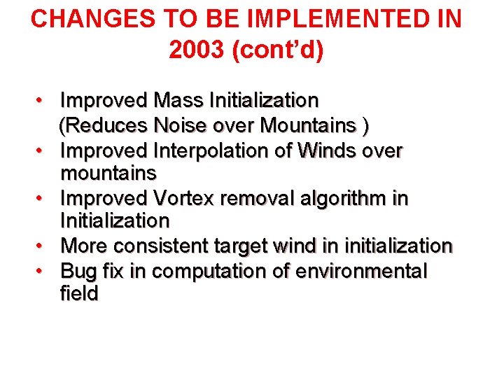 CHANGES TO BE IMPLEMENTED IN 2003 (cont’d) • Improved Mass Initialization (Reduces Noise over