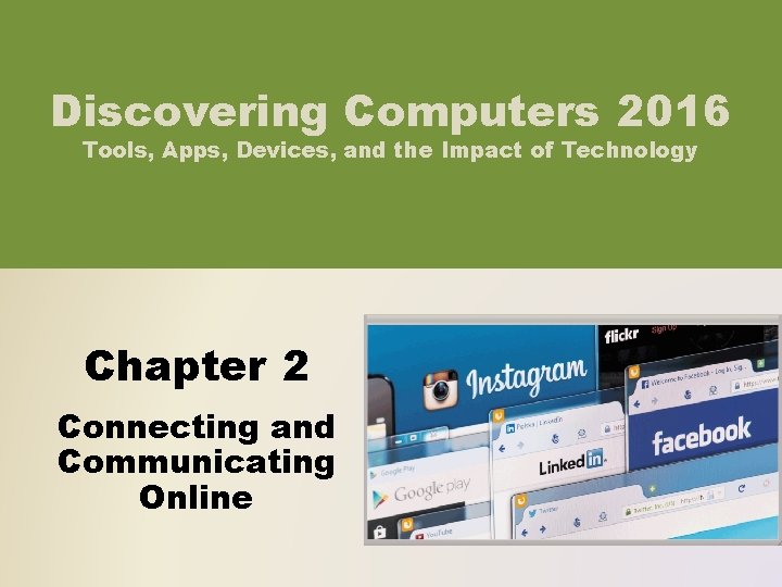 Discovering Computers 2016 Tools, Apps, Devices, and the Impact of Technology Chapter 2 Connecting