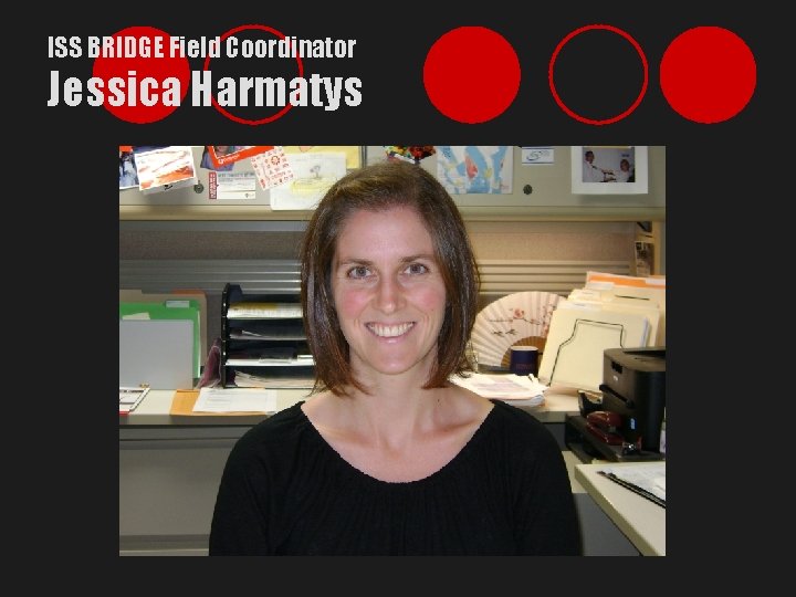ISS BRIDGE Field Coordinator Jessica Harmatys 