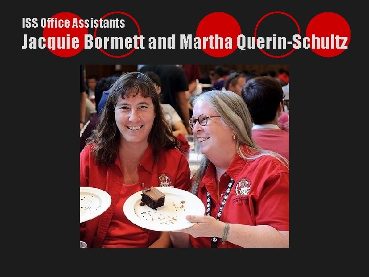 ISS Office Assistants Jacquie Bormett and Martha Querin-Schultz 