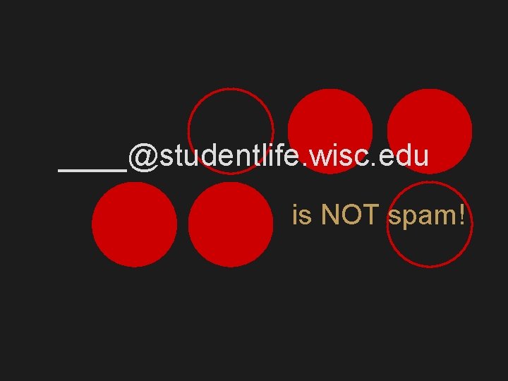 ____@studentlife. wisc. edu is NOT spam! 