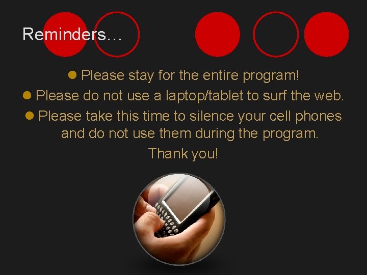 Reminders… l Please stay for the entire program! l Please do not use a