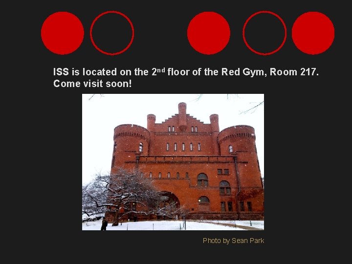 ISS is located on the 2 nd floor of the Red Gym, Room 217.