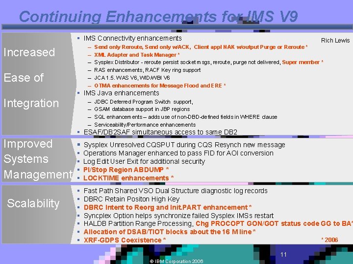 Continuing Enhancements for IMS V 9 § IMS Connectivity enhancements – – – Increased