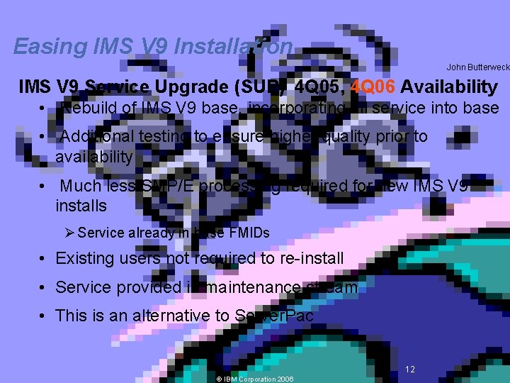 Easing IMS V 9 Installation John Butterweck IMS V 9 Service Upgrade (SUP) 4