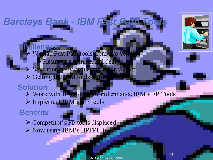 Barclays Bank - IBM Fast Path Tools Challenges Ø We had Fast Path tools