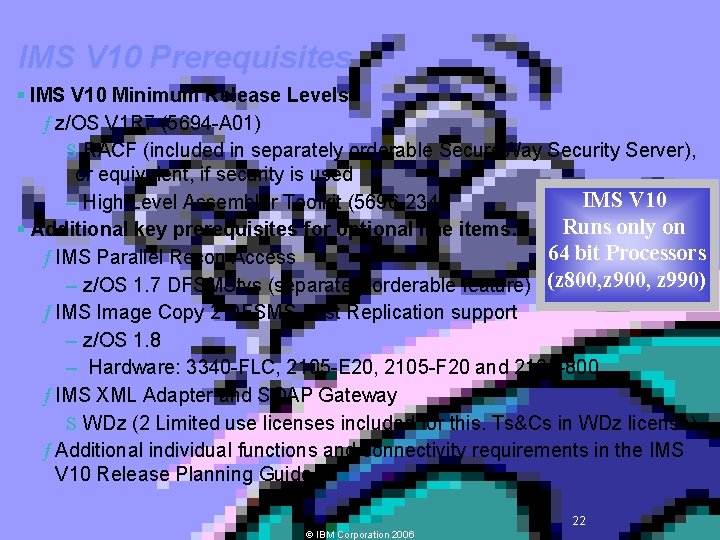 IMS V 10 Prerequisites § IMS V 10 Minimum Release Levels ƒ z/OS V