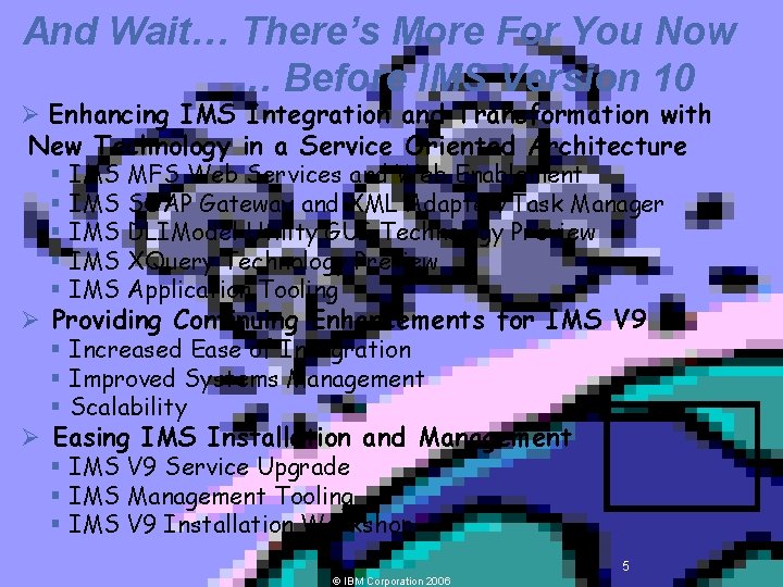 And Wait… There’s More For You Now … Before IMS Version 10 Ø Enhancing