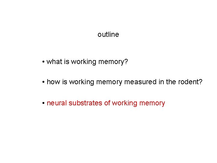 outline • what is working memory? • how is working memory measured in the