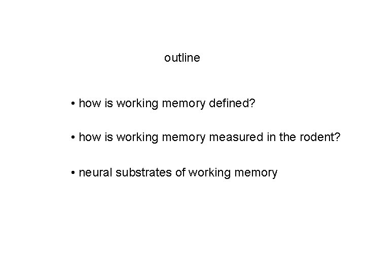 outline • how is working memory defined? • how is working memory measured in