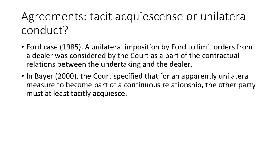 Agreements: tacit acquiescense or unilateral conduct? • Ford case (1985). A unilateral imposition by