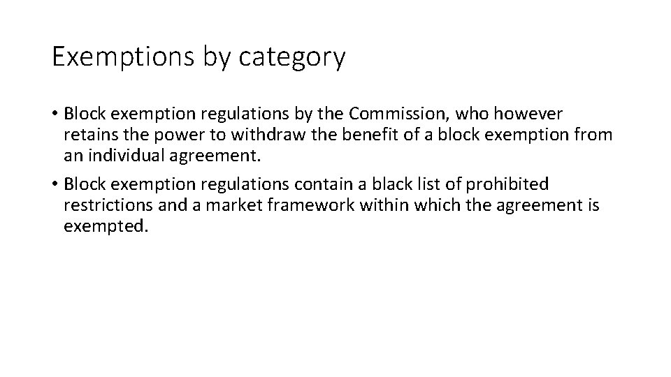 Exemptions by category • Block exemption regulations by the Commission, who however retains the