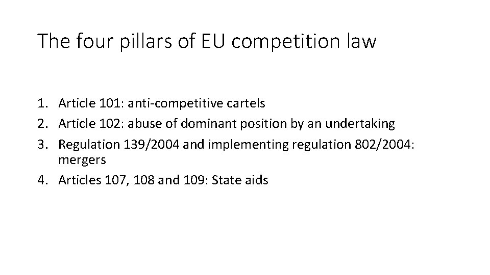 The four pillars of EU competition law 1. Article 101: anti-competitive cartels 2. Article