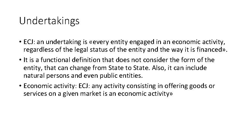 Undertakings • ECJ: an undertaking is «every entity engaged in an economic activity, regardless