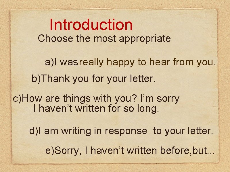 Introduction Choose the most appropriate a)I was really happy to hear from you. b)Thank Introduction Choose the most appropriate a)I was really happy to hear from you. b)Thank
