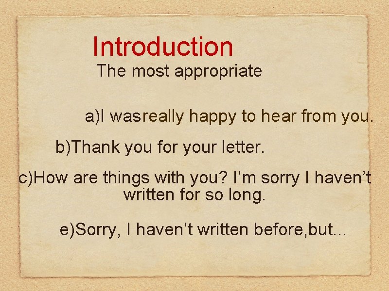 Introduction The most appropriate a)I was really happy to hear from you. b)Thank you Introduction The most appropriate a)I was really happy to hear from you. b)Thank you