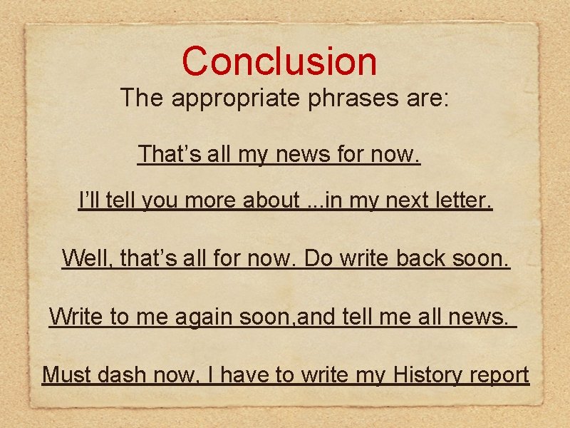 Conclusion The appropriate phrases are: That’s all my news for now. I’ll tell you Conclusion The appropriate phrases are: That’s all my news for now. I’ll tell you