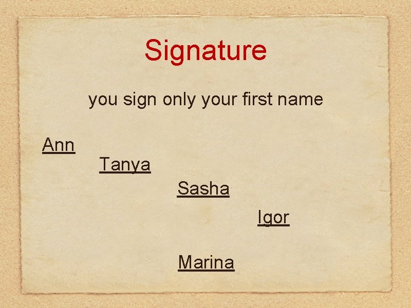 Signature you sign only your first name Ann Tanya Sasha Igor Marina Signature you sign only your first name Ann Tanya Sasha Igor Marina