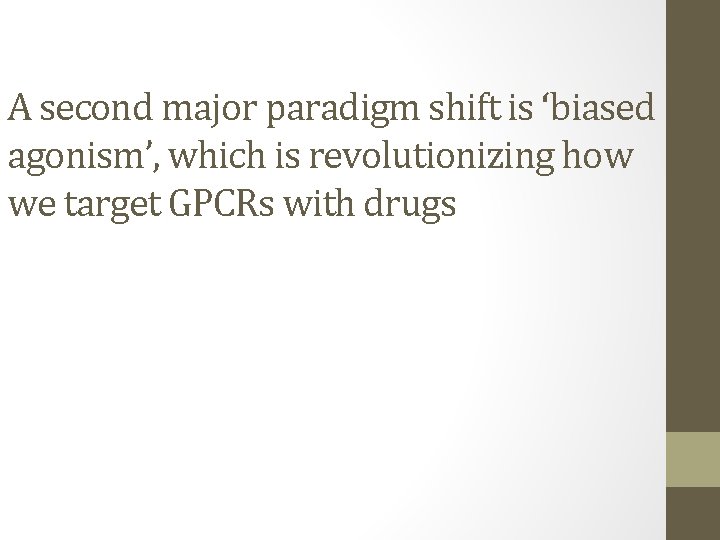 A second major paradigm shift is ‘biased agonism’, which is revolutionizing how we target