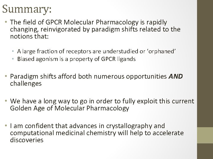 Summary: • The field of GPCR Molecular Pharmacology is rapidly changing, reinvigorated by paradigm