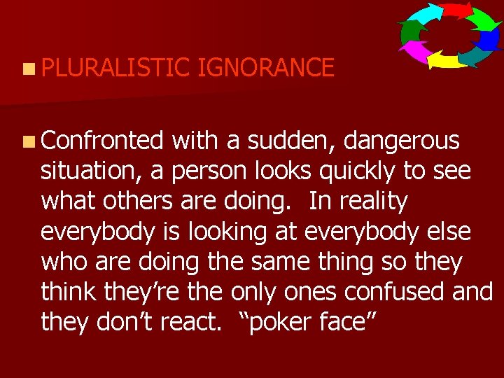 n PLURALISTIC n Confronted IGNORANCE with a sudden, dangerous situation, a person looks quickly