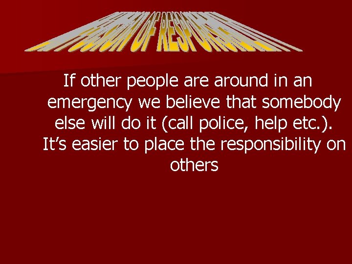 If other people around in an emergency we believe that somebody else will do