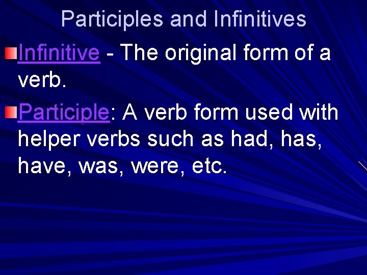 Participles and Infinitives Infinitive - The original form of a verb. Participle: A verb