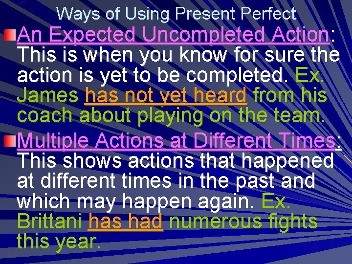 Ways of Using Present Perfect An Expected Uncompleted Action: This is when you know
