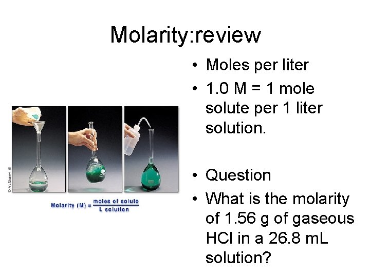 Molarity: review • Moles per liter • 1. 0 M = 1 mole solute